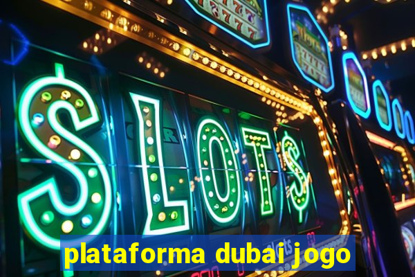 plataforma dubai jogo